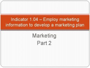 Indicator 1 04 Employ marketing information to develop