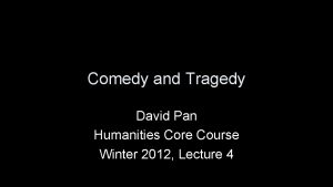 Comedy and Tragedy David Pan Humanities Core Course