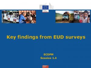 Key findings from EUD surveys ECDPM Session 1