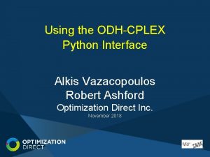 Using the ODHCPLEX Python Interface Alkis Vazacopoulos Robert