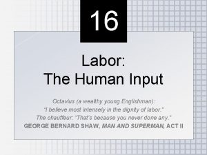 16 Labor The Human Input Octavius a wealthy