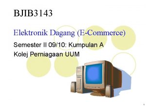 BJIB 3143 Elektronik Dagang ECommerce Semester II 0910