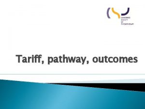 Tariff pathway outcomes Tariff Start Pathway Outcome Tariff