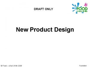 DRAFT ONLY New Product Design Food a fact