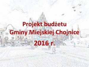 Projekt budetu Gminy Miejskiej Chojnice 2016 r Dochody