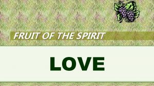 FRUIT OF THE SPIRIT LOVE Galatians 5 22