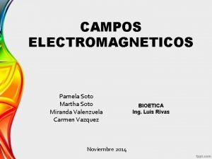 CAMPOS ELECTROMAGNETICOS Pamela Soto Martha Soto Miranda Valenzuela