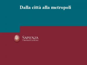 Dalla citt alla metropoli Lurbanizzazione e lo sviluppo