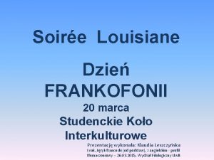 Soire Louisiane Dzie FRANKOFONII 20 marca Studenckie Koo