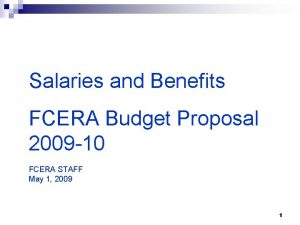Salaries and Benefits FCERA Budget Proposal 2009 10