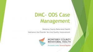 DMC ODS Case Management Monterey County Behavioral Health