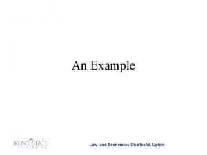 An Example Law and EconomicsCharles W Upton Some