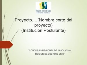 Proyecto Nombre corto del proyecto Institucin Postulante CONCURSO