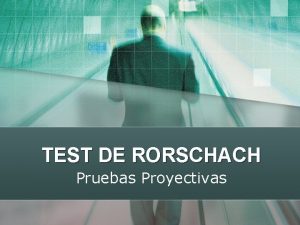 TEST DE RORSCHACH Pruebas Proyectivas Representacin Presentacin y