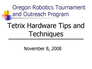 Oregon Robotics Tournament and Outreach Program Tetrix Hardware