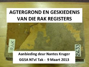 AGTERGROND EN GESKIEDENIS VAN DIE RAK REGISTERS Aanbieding