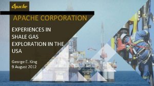 APACHE CORPORATION EXPERIENCES IN SHALE GAS EXPLORATION IN