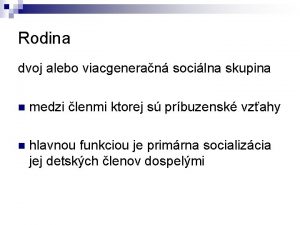 Rodina dvoj alebo viacgeneran socilna skupina n medzi