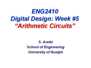 ENG 2410 Digital Design Week 5 Arithmetic Circuits