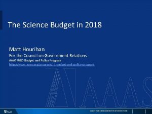 The Science Budget in 2018 Matt Hourihan For