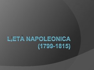 LET NAPOLEONICA 1799 1815 Chi Napoleone Buonaparte Nasce