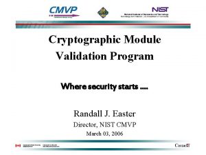 Cryptographic Module Validation Program Where security starts Randall