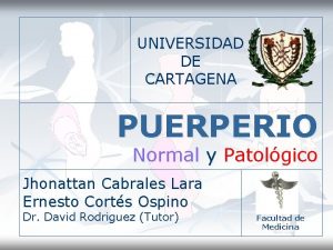 UNIVERSIDAD DE CARTAGENA PUERPERIO Normal y Patolgico Jhonattan