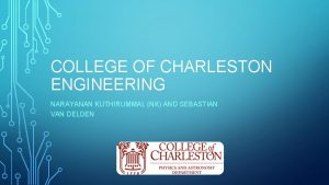 COLLEGE OF CHARLESTON ENGINEERING NARAYANAN KUTHIRUMMAL NK AND