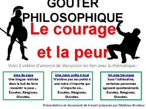 GOTER PHILOSOPHIQUE Le courage et la peur Voici