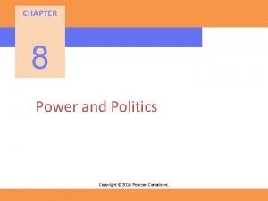 CHAPTER 8 Power and Politics Copyright 2016 Pearson