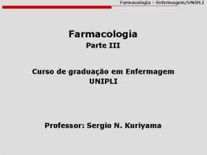 Farmacologia EnfermagemUNIPLI Farmacologia Parte III Curso de graduao