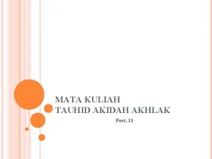 MATA KULIAH TAUHID AKIDAH AKHLAK Pert 11 BISMILLAHIRRAHMAANIRRAHIIM