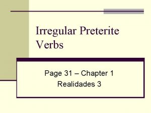 Irregular Preterite Verbs Page 31 Chapter 1 Realidades