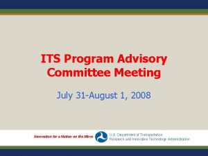 ITS Program Advisory Committee Meeting July 31 August