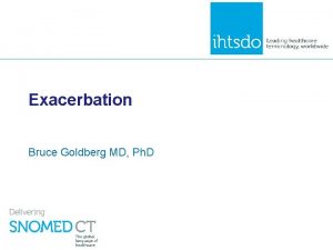 Exacerbation Bruce Goldberg MD Ph D Exacerbation Patterns