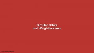 Circular Orbits and Weightlessness 2015 Pearson Education Inc