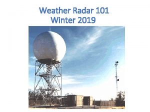 Weather Radar 101 Winter 2019 Weather Radar 101