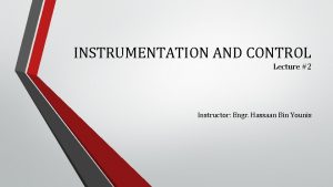 INSTRUMENTATION AND CONTROL Lecture 2 Instructor Engr Hassaan