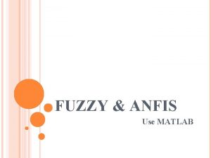 FUZZY ANFIS Use MATLAB OUTLINE Fuzzy logic toolbox