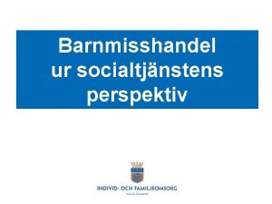 Barnmisshandel ur socialtjnstens perspektiv Anmlningsskyldighet enl 14 kap