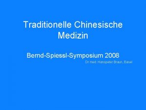 Traditionelle Chinesische Medizin BerndSpiesslSymposium 2008 Dr med Hanspeter