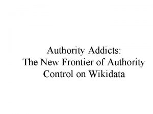 Authority Addicts The New Frontier of Authority Control