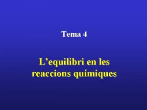 Tema 4 Lequilibri en les reaccions qumiques Tema