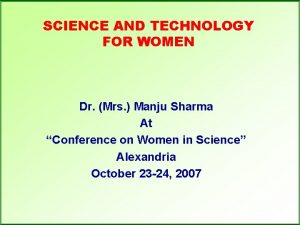 SCIENCE AND TECHNOLOGY FOR WOMEN Dr Mrs Manju