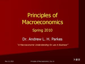 Principles of Macroeconomics Spring 2010 Dr Andrew L