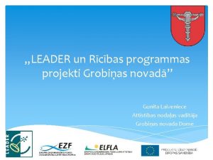 LEADER un Rcbas programmas projekti Grobias novad Gunita