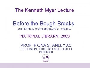 The Kenneth Myer Lecture Before the Bough Breaks
