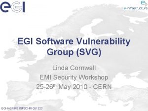 EGI Software Vulnerability Group SVG Linda Cornwall EMI