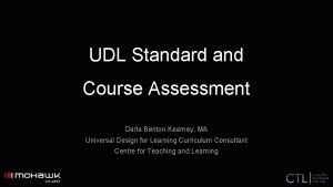 UDL Standard and Course Assessment Darla Benton Kearney