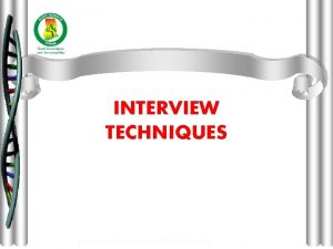 INTERVIEW TECHNIQUES Interview techniques presented by J A